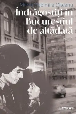 Indragostiti in Bucurestiul de altadata Vol. 4