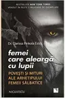Femei care alearga cu lupii. Povesti si mituri ale arhetipului femeii salbatice