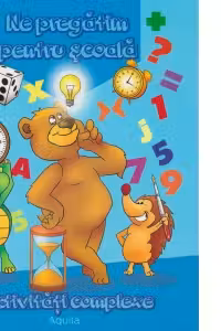 Ne pregatim pentru scoala. Activitati complexe