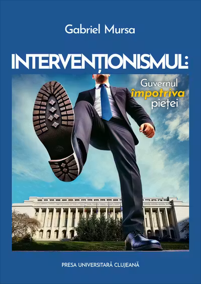 Intervenționismul: Guvernul împotriva pieței