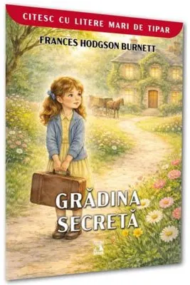 GRĂDINA SECRETĂ (COLECTIA CITESC CU LITERE MARI)