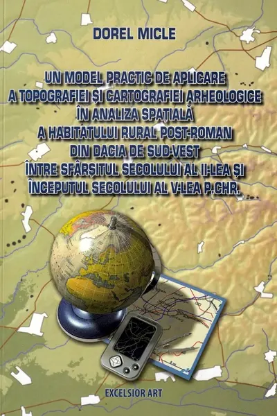 Un model practic de aplicare a topografiei și cartografiei arheologice în analiza spațială a habitatului rural post-roman din Dacia de Sud-Vest între sfârșitul sec.II și începutul sec.V p.Chr.