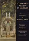Comentariu Patristic la Scriptura. Vechiul Testament II. Geneza, 12-50