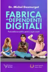 Fabrica de dependenți digitali