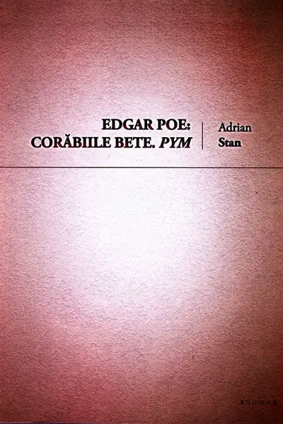 Edgar Poe: Corăbiile bete. Pym