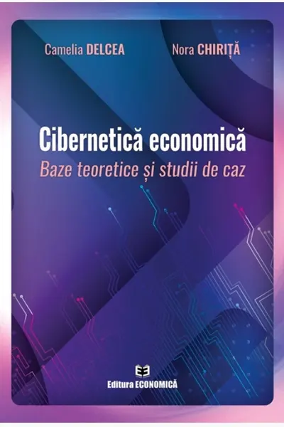 Cibernetica economica. Baze teoretice si studii de caz