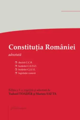 Constitutia Romaniei. Editia a 5-a - decizii ale Curtii Constitutionale, hotarari C. E. D. O., hotarari C. J. U. E., legislatie conexa - Tudorel Toader, Marieta Safta