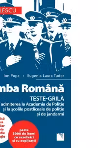 Limba romana. Teste-grila pentru admiterea la Academia de Politie si la scolile postliceale de politie si jandarmi