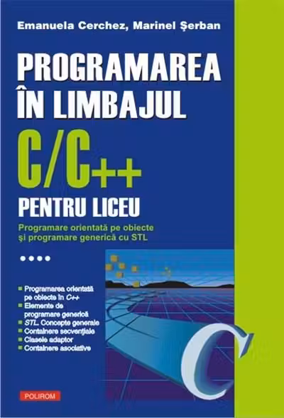 Programarea in limbajul C/C pentru liceu. Volumul al IV-lea: