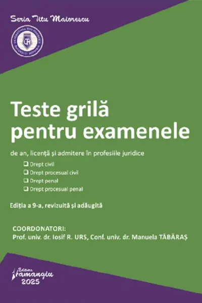 Teste grila pentru examenele de an, licenta si admitere in profesiile juridice. Editia a 9-a - Iosif R. Urs, Manuela Tabaras