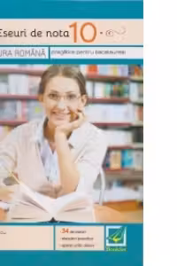Eseuri de nota 10. Literatura romana (pregatire pentru bacalaureat)