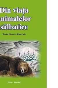 Din viata animalelor salbatice. Texte literare ilustrate