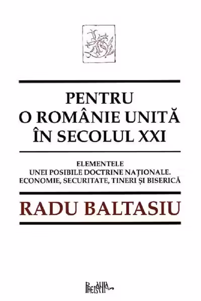 Pentru o Românie unită în secolul XXI