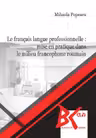 Le français langue professionnelle: Mise en pratique dans le milieu francophone roumain
