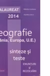 Bacalaureat 2016 - Geografie (Romania, Europa, U.E.). Sinteze si teste, enunturi si rezolvari