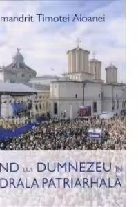 Slujind lui Dumnezeu în Catedrala Patriarhală