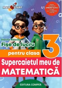 Supercaietul meu de matematica si explorarea mediului. Clasa 3. Fise de lucru
