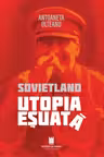 Sovietland. Utopia esuata