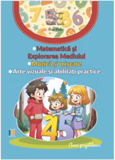 Matematica si Explorarea Mediului, Muzica si miscare, Arte vizuale si abilitati practice, clasa pregatitoare - Alina Grigore