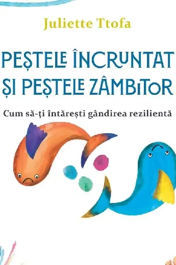 Pestele incruntat si pestele zambitor. Cum sa-ti intaresti gandirea rezilienta