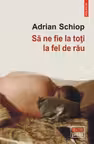 Sa ne fie la toti la fel de rau - Adrian Schiop