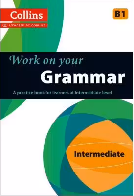 Work on Your… - Grammar B1. A practice book for learners at Intermediate level