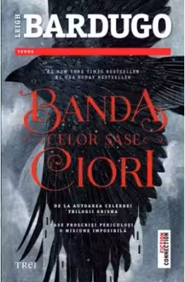 Banda celor sase ciori - Leigh Bardugo. De la autoarea celebrei Trilogii Grisha