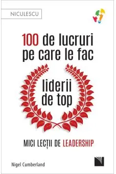 100 de lucruri pe care le fac liderii de top. Mici lectii de leadership