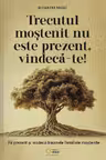 Trecutul moștenit nu este prezent, vindecă-te!