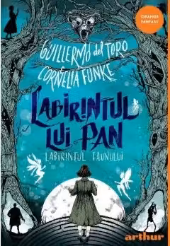 Labirintul lui Pan. Labirintul faunului - Guillermo del Toro, Cornelia Funke