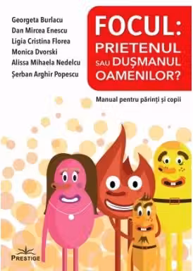 Focul: Prietenul sau dusmanul oamenilor? Manual pentru parinti si copii
