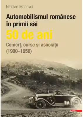 Automobilismul romanesc in primii sai 50 de ani