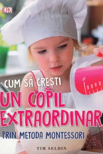 Cum sa cresti un copil extraordinar. Metoda Montessori