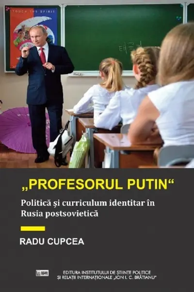 Profesorul Putin. Politica și curriculum identitar în Rusia postsovietică