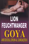 Goya. Anevoiosul drum al cunoasterii