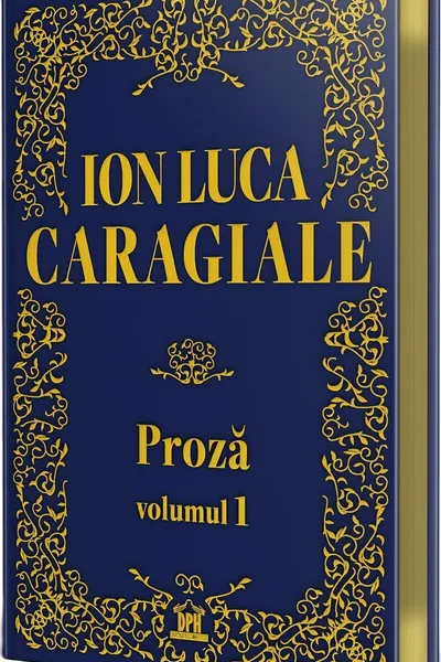 Ion Luca Caragiale - Proza: Volumul 1