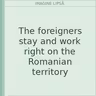 The foreigners stay and work right on the Romanian territory