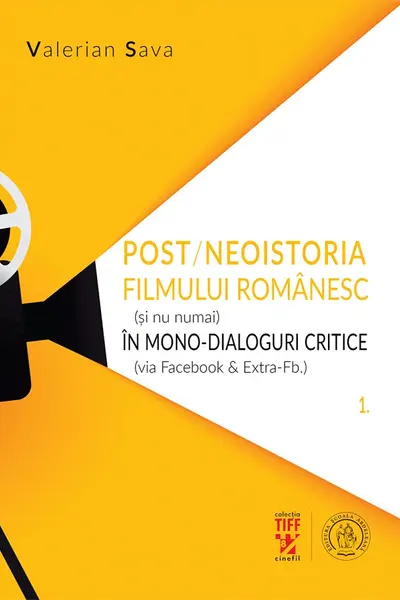 Post/neoistoria filmului romanesc (si nu numai) in mono-dialoguri critice (via Facebook & ExtraFb.). Vol. 1