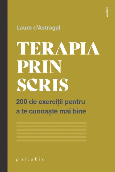 Terapia prin scris. 200 de exercitii pentru a te cunoaste mai bine