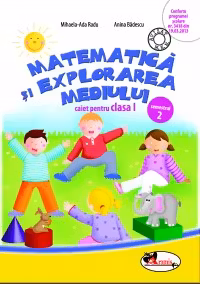 Matematică și explorarea mediului clasa 1. Caiet Sem 2