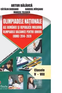 Olimpiadele Nationale ale Romaniei si Republicii Moldova. Olimpiadele balcanice pentru juniori 2014-2020. Clasele 5-8