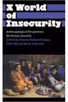 A World of Insecurity. Anthropological Perspectives on Human Security - Thomas Hylland Eriksen, Oscar Salemink, Ellen Bal