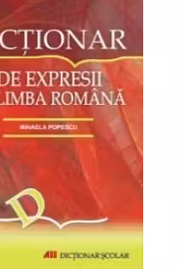 DICTIONAR DE EXPRESII IN LIMBA ROMANA