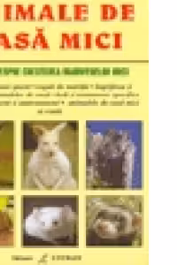 Animale Mici De Casa - Totul Despre Cresterea Mamiferelor Mici