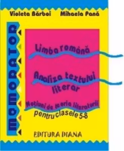 Memorator de limba romana - Analiza textului literar, notiuni de teoria literaturii pentru clasele 5-8
