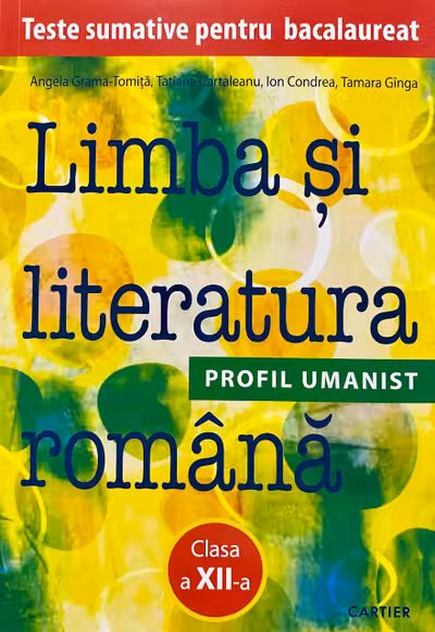 Limba si literatura romana. Teste sumative pentru BAC. Profil umanist - clasa a 12-a
