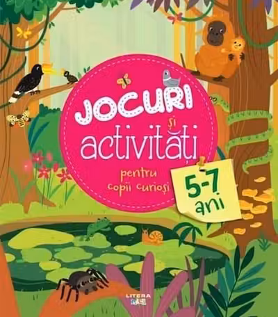 JOCURI SI ACTIVITATI PENTRU COPII CURIOSI. 5-7 ani
