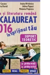 Limba si literatura romana. Bacalaureat 2016 - Suport teoretic: proba orala, proba scrisa