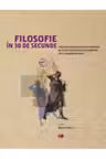 Filosofie in 30 secunde. Cele mai provocatoare si mai captivante idei filosofice fiecare explica. reeditare