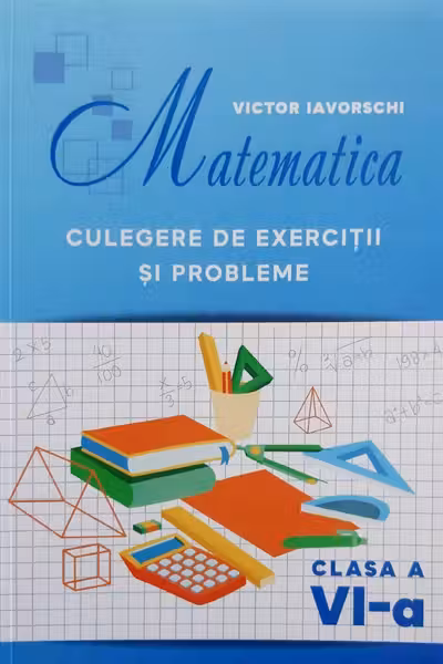 Matematica cl.6 Culegere de exercitii si probleme Iavorschi V.